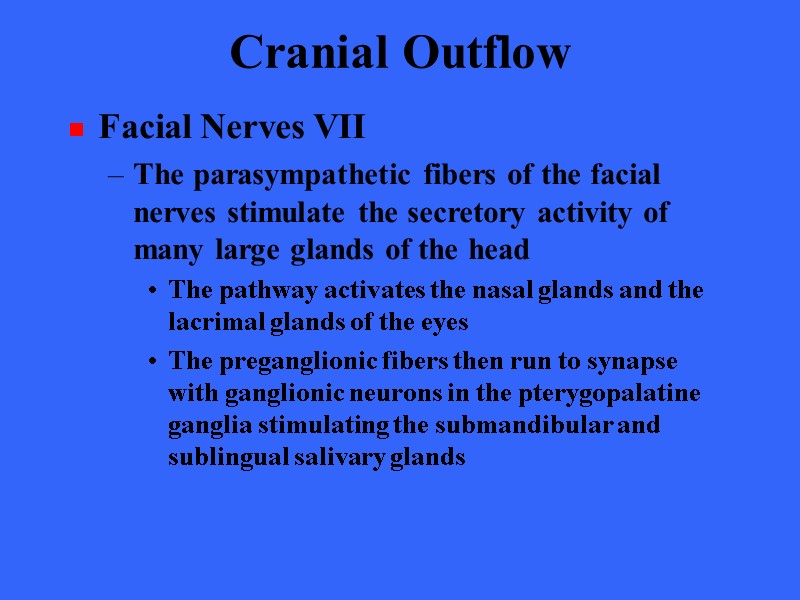 Cranial Outflow Facial Nerves VII The parasympathetic fibers of the facial nerves stimulate the